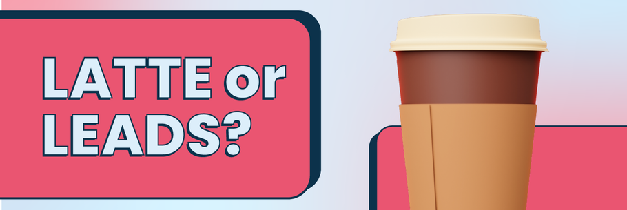 Would You Rather: A Latte or Leads?