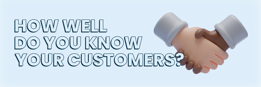How To Get To Know Your Customers Better